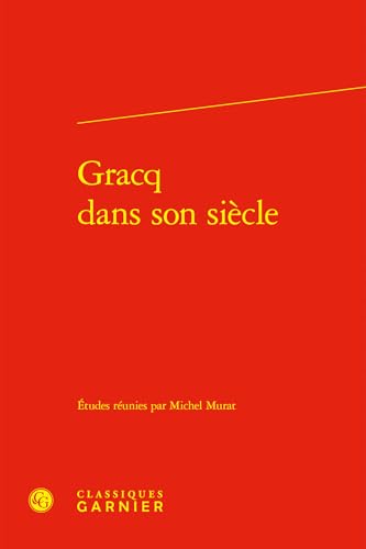 Gracq Dans Son Siecle von Classiques Garnier