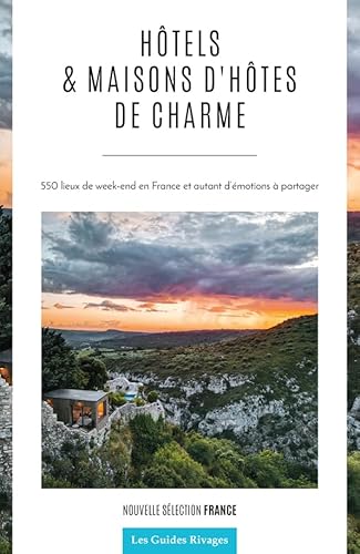 Guide des hôtels et maisons d'hôtes de charme en France - Nouvelle édition von RIVAGES