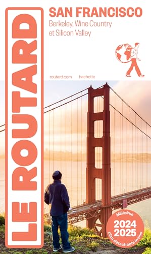 Guide du Routard San Francisco 2024/25: Berkeley, Wine Country et Silicon Valley