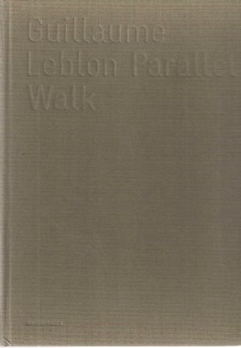 Guillaume Leblon - Parallel Walk: édition bilingue (français / anglais)
