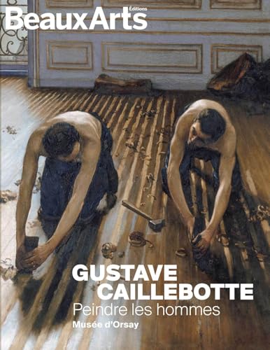 Gustave Caillebotte : Peindre les hommes: au musée d’Orsay von BEAUX ARTS ED