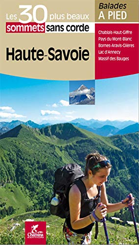 Haute-Savoie - 30 bal. à pied: Les 30 plus beaux sommets sans corde (Les plus beaux sentiers...)