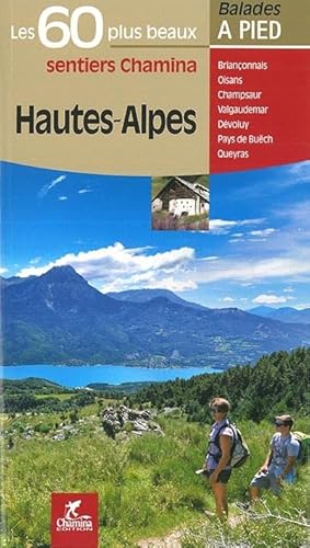 Hautes Alpes les 60 plus beaux sentiers: Les 60 plus beaux sentiers Chamina (Les plus beaux sentiers...) von Chamina edition