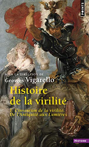 Histoire de la virilité, t. 1: L'Invention de la virilité. De L'Antiquité aux Lumières von Points