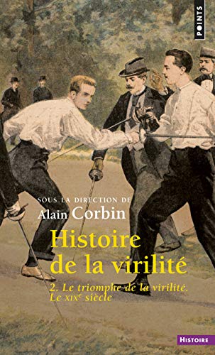 Histoire de la virilité, t. 2: Le Triomphe de la virilité. Le XIXe siècle