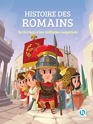 Histoire des Romains: Sur les traces d'une civilisation conquérante