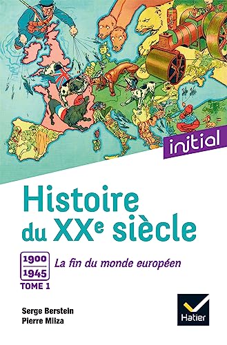 Initial - Histoire du XXe siècle tome 1: Tome 1, 1900 à 1945 : la fin du monde européen