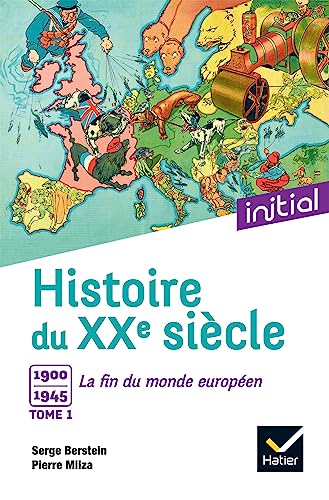 Initial - Histoire du XXe siècle tome 1: Tome 1, 1900 à 1945 : la fin du monde européen Initial - Histoire du XXe siècle tome 1: Tome 1, 1900 à 1945 : la fin du monde européen