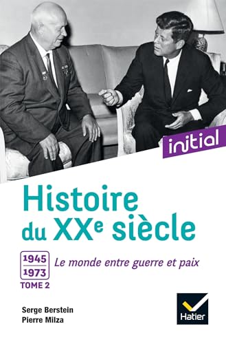 Initial - Histoire du XXe siècle tome 2: Tome 2, 1945-1973, le monde entre guerre et paix