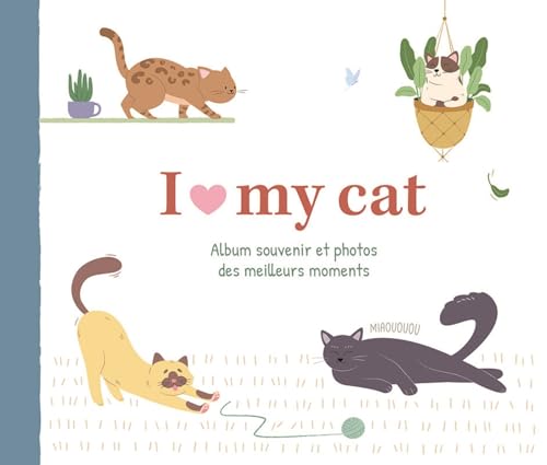 I love my cat - Album souvenir: Album souvenir et photos des meilleurs moments I love my cat - Album souvenir: Album souvenir et photos des meilleurs moments von Chantecler Editions ZNU