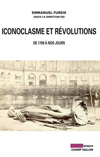 ICONOCLASME ET REVOLUTIONS - DE 1789 A NOS JOURS: De 1789 à nos jours ICONOCLASME ET REVOLUTIONS - DE 1789 A NOS JOURS: De 1789 à nos jours von CHAMP VALLON