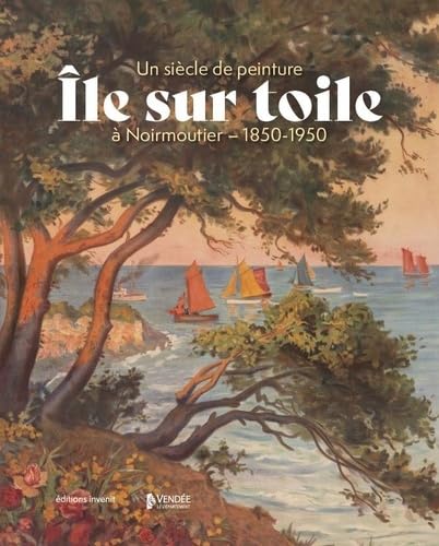 Île sur toile: Un siècle de peinture à Noirmoutier - 1850-1950 von INVENIT