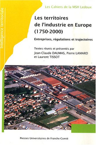 Intelligence territoriale, N° 4 : Les territoires de l'industrie en Europe (1750-2000) : Entreprises, régulations et trajectoires