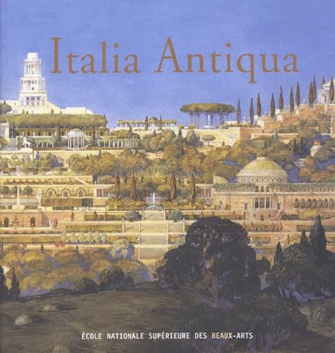 Italia Antiqua. Envois de Rome des architestes français en Italie et dans le monde méditerranéen aux XIXe et XXe siècles. Catalogue de l'exposition (Paris-Rome, 2002