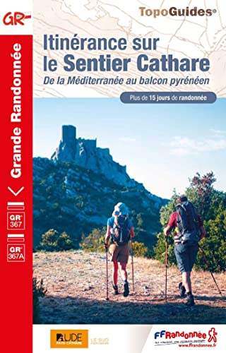 Le sentier Cathare GR367 (0367): De la Méditerranée au balcon pyrénéen (Grande Randonnée, Band 367) von Federation Francaise de la Randonnee Pedestre