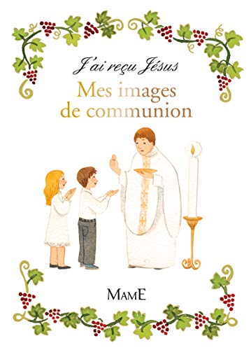 J'ai reçu Jésus : Mes images de communion J'ai reçu Jésus : Mes images de communion