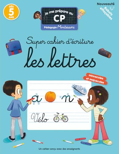 Je me prépare au CP - Super cahier d'écriture : Les lettres: Pédagogie Montessori / Mieux apprendre grâce aux neurosciences