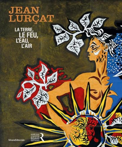 Jean Lurçat: La terre, le feu, l'eau, l'air von Silvana Editoriale