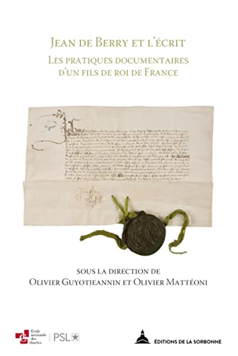Jean de Berry et l'écrit: Les pratiques documentaires d'un fils de roi de France von ED SORBONNE