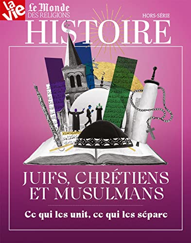 Juifs, chrétiens, musulmans, ce qui les unit, ce qui les sépare: collection HISTOIRE Juifs, chrétiens, musulmans, ce qui les unit, ce qui les sépare: collection HISTOIRE