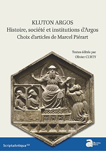 Kluton Argos. Histoire, société et institutions d'Argos: Choix d'articles de Marcel Piérart Kluton Argos. Histoire, société et institutions d'Argos: Choix d'articles de Marcel Piérart