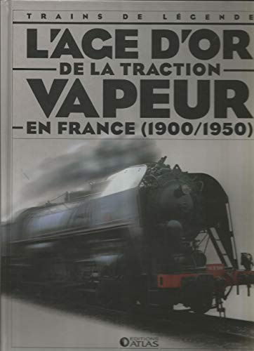 L'AGE D'OR DE LA TRACTION VAPEUR EN FRANCE (1900-1950)