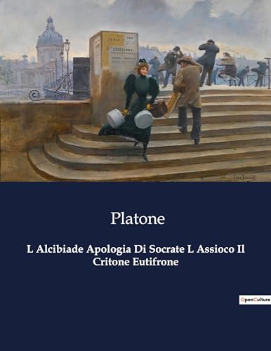 L Alcibiade Apologia Di Socrate L Assioco Il Critone Eutifrone: 3377 von Culturea