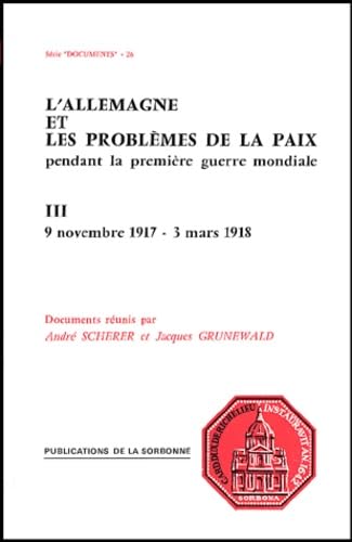 L'Allemagne Et Les Problemes De Paix Pendant La Premiere Guerre Mondiale. Tome 3, 9 Novembre 1917 - 3 Mars 1918 L'Allemagne Et Les Problemes De Paix Pendant La Premiere Guerre Mondiale. Tome 3, 9 Novembre 1917 - 3 Mars 1918 von Publications de la Sorbonne
