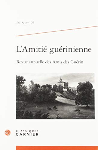 L'Amitié guérinienne: Revue annuelle des Amis des Guérin (2018) (2018, n° 197) von CLASSIQ GARNIER