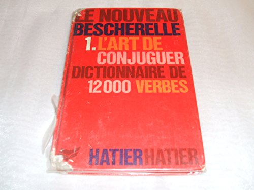 L'Art De Conjuguer: Dictionnaire De Douze Mille Verbes (Le Bescherelle, Band 1)