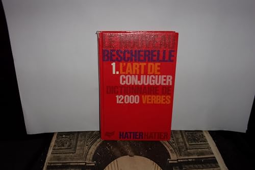 L'Art De Conjuguer: Dictionnaire De Douze Mille Verbes (Le Bescherelle, Band 1)