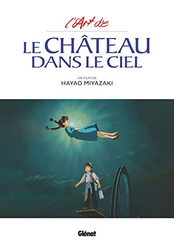 L'Art du Château dans le ciel - Studio Ghibli: Un film de Hayao Miyazaki von GLENAT