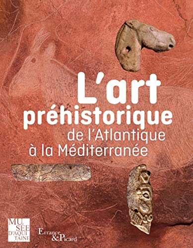 L'Art préhistorique: De l'Atlantique à la Méditerranée