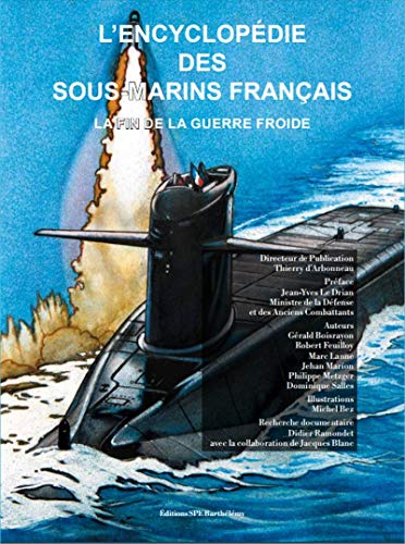 L’ENCYCLOPÉDIE DES SOUS MARINS FRANÇAIS LA FIN DE LA GUERRE FROIDE TOME 4: Tome 4, La fin de la guerre froide L’ENCYCLOPÉDIE DES SOUS MARINS FRANÇAIS LA FIN DE LA GUERRE FROIDE TOME 4: Tome 4, La fin de la guerre froide