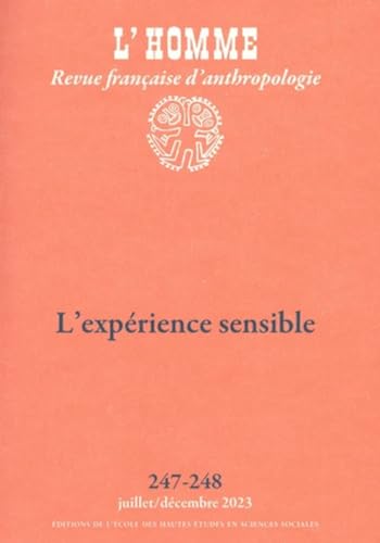L'Homme n°247-248 - L'expérience sensible: Histoire des sensibilités et anthropologie von EHESS