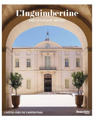 L'Inguimbertine. Bibliothèque-Musée - CATALOGUE OFFICIEL: L'hôtel-Dieu de Carpentras von BEAUX ARTS ED