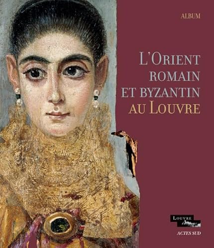 L'Orient romain et byzantin au Louvre - album L'Orient romain et byzantin au Louvre - album