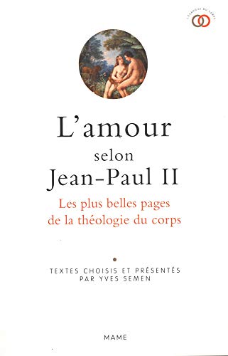 L amour selon Jean-Paul II. Les plus belles pages de la théologie du corps