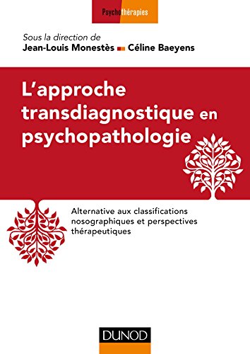 L'approche transdiagnostique en psychopathologie: Alternative aux classifications nosographiques et perspectives thérapeutiques