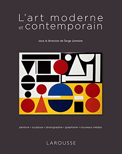 L'art moderne et contemporain: Peinture, sculpture, photographie, graphisme, nouveaux medias von Larousse