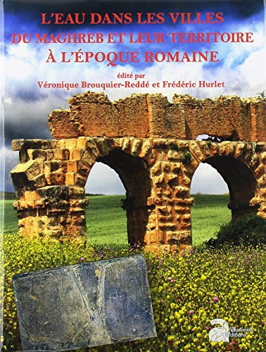 L'eau dans les villes du maghreb et leur territoire à l'poque romaine L'eau dans les villes du maghreb et leur territoire à l'poque romaine von AUSONIUS