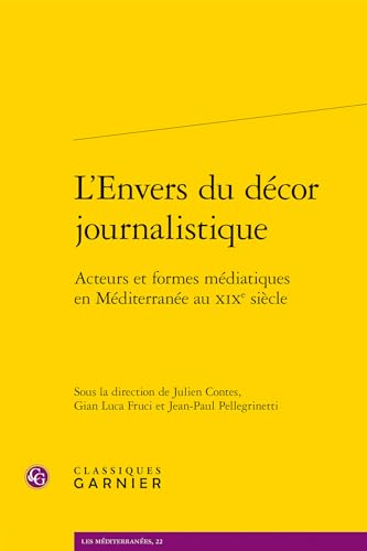 L'Envers Du Decor Journalistique: Acteurs Et Formes Mediatiques En Mediterranee Au XIXe Siecle von Classiques Garnier