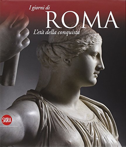L'età della conquista. I giorni di Roma. Ediz. illustrata (Arte antica. Cataloghi) von Skira