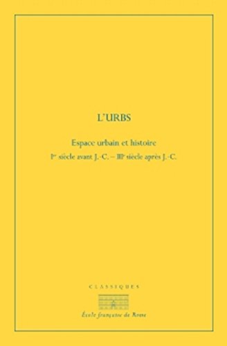 L urbs : espace urbain et histoire (ier siècle av. j.-c. - iiie siècle ap. j.-c.: L URBS : ESPACE URBAIN ET HISTOIRE (IER SIECLE AV. J.-C. - IIIE SIECLE AP. J.-C.