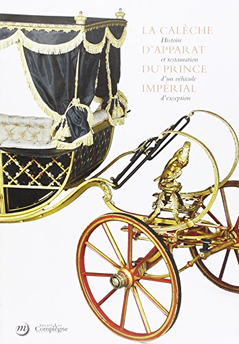 LA CALECHE D'APPARAT DU PRINCE IMPERIAL: HISTOIRE ET RESTAURATION D'UN VEHICULE D'EXCEPTION von RMN