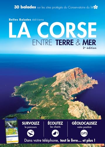 LA CORSE ENTRE TERRE ET MER (2ème ED) : 30 balades sur les sites protégés du Conservatoire du littoral: 30 balades sur les sites protegés du conservatoire du littoral