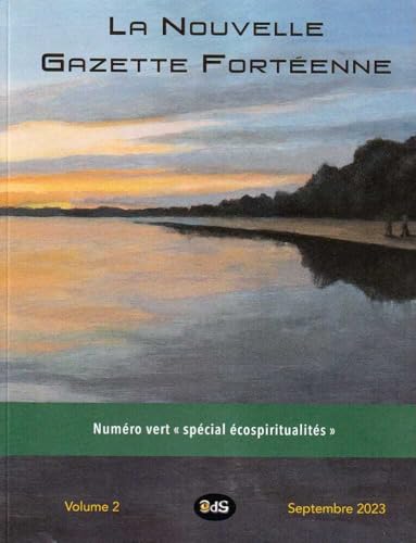 LA NOUVELLE GAZETTE FORTÉENNE - Volume 2: Numéro vert « spécial écospiritualités » LA NOUVELLE GAZETTE FORTÉENNE - Volume 2: Numéro vert « spécial écospiritualités »