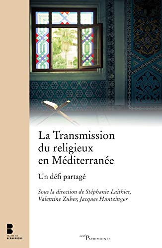 LA TRANSMISSION DU RELIGIEUX EN MEDITERRANEE: Un défi partagé LA TRANSMISSION DU RELIGIEUX EN MEDITERRANEE: Un défi partagé