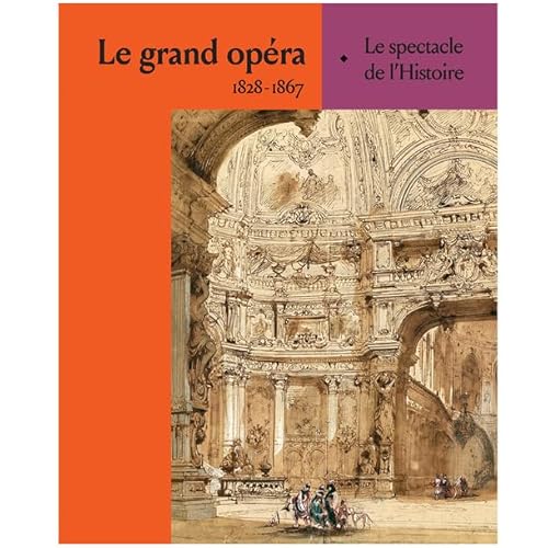 LE GRAND OPÉRA: 1828-1867, Le spectacle de l'Histoire