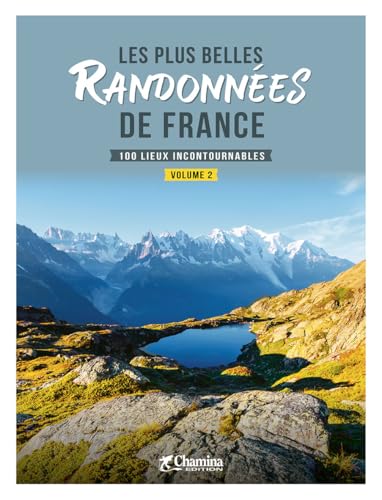LES PLUS BELLES RANDONNEES DE FRANCE - VOLUME 2: 100 lieux incontournables, Volume 2 LES PLUS BELLES RANDONNEES DE FRANCE - VOLUME 2: 100 lieux incontournables, Volume 2 von Chamina édition